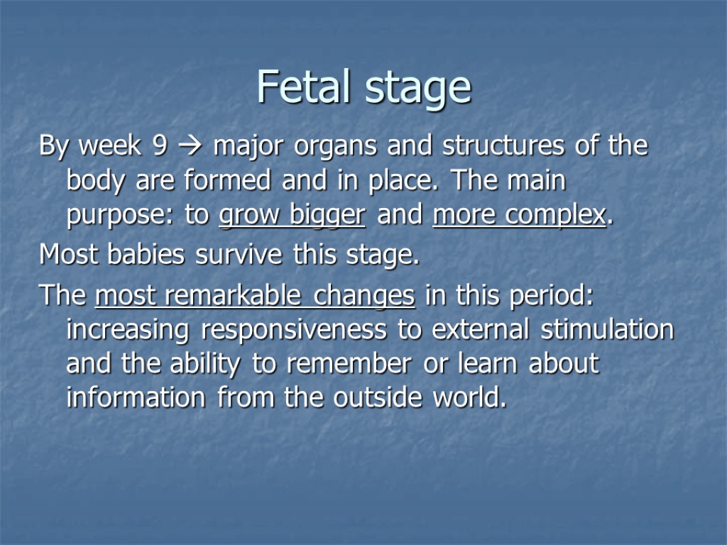 Fetal stage By week 9  major organs and structures of the body are